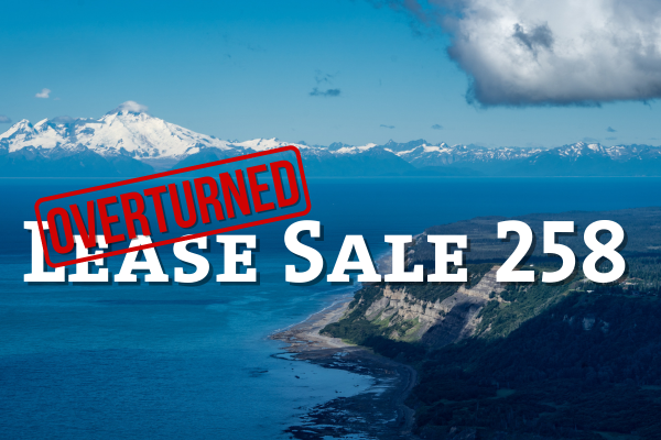 Every Oil Spill Started with a Lease Sale – Lease Sale 258 Victory