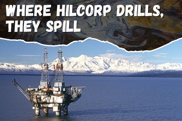 Where Hilcorp drills, they spill